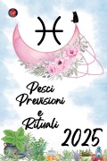 Pesci Previsioni e Rituali 2025 - Alina Rubi