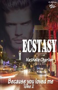 Ecstasy: Tome 2: Because you loved me - Nathalie Charlier