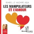 Les manipulateurs et l'amour - Isabelle Nazare-Aga, Alexandre Stanké