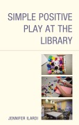 Cover-Bild zum Titel 'Simple Positive Play at the Library' von 'Jennifer Ilardi'