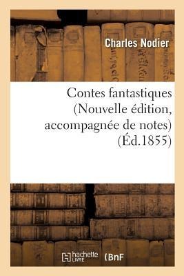 Contes Fantastiques Nouvelle Édition, Accompagnée de Notes - Charles Nodier