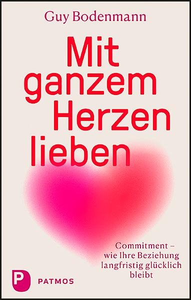 Mit ganzem Herzen lieben - Guy Bodenmann