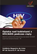 Cover-Bild zum Titel 'Opieka nad kobietami z HIV/AIDS podczas ci¿¿y' von 'Valdênia Nogueira de Lima, Mª do Socorro P. de Souza'