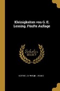 Kleinigkeiten von G. E. Lessing. Fünfte Auflage - Gotthold Ephraim Lessing