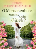 Cover-Bild zum Titel 'O Menschenherz, was ist dein Glück?' von 'Hedwig Courths-Mahler'