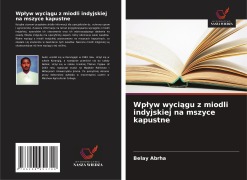 Cover-Bild zum Titel 'Wp¿yw wyci¿gu z miodli indyjskiej na mszyce kapustne' von 'Belay Abrha'