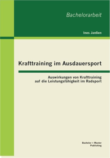 Krafttraining im Ausdauersport: Auswirkungen von Krafttraining auf die Leistungsfähigkeit im Radsport - Ines Janßen