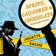 Cover-Bild zum Titel 'Spritz, cadavres et chocolats' von 'Juliette Sachs'
