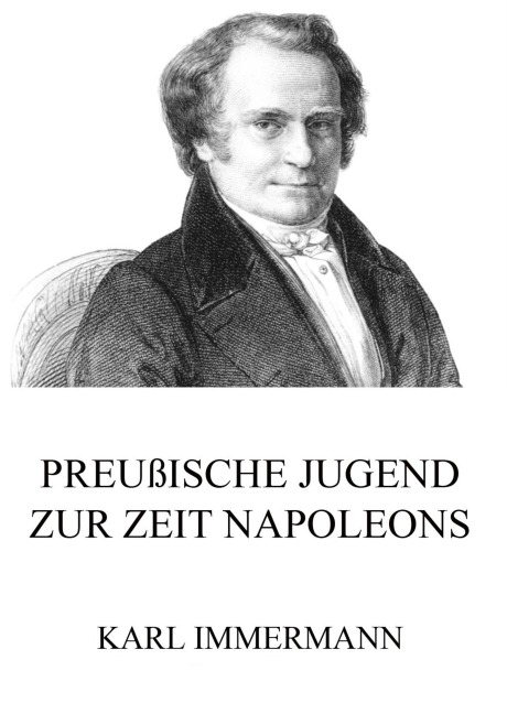 Preußische Jugend zur Zeit Napoleons - Karl Immermann