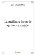 Cover-Bild zum Titel 'La meilleure façon de quitter ce monde' von 'Jean-Claude Oehl'