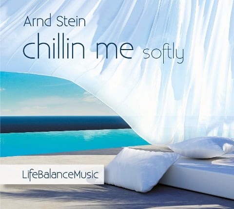 Chillin me softly-Life Balance Music - Arnd Stein