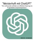 Cover-Bild zum Titel 'Meisterhaft mit ChatGPT' von 'Marcos Schneider'