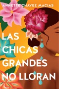 Cover-Bild zum Titel 'Las Chicas Grandes No Lloran/ Big Chicas Don't Cry' von 'Annette Chavez Macias'