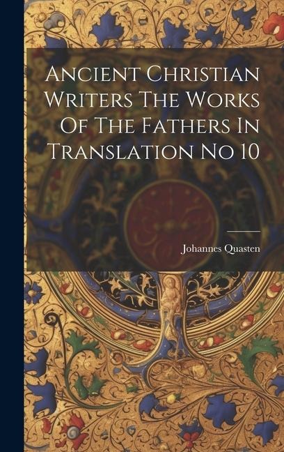 Ancient Christian Writers The Works Of The Fathers In Translation No 10 - Johannes Quasten