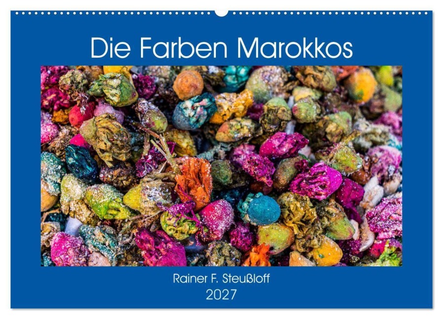 Die Farben Marokkos (Wandkalender 2027 DIN A2 quer), CALVENDO Monatskalender - Rainer F. Steußloff