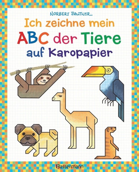 Ich zeichne mein ABC der Tiere auf Karopapier. Zeichnen, Buchstaben und Zählen lernen. Die Zeichenschule mit Erfolgsgarantie! Für Kinder ab 5 Jahren - Norbert Pautner