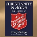 Christianity in Action Lib/E: The International History of the Salvation Army - Henry Gariepy, Raymond Todd