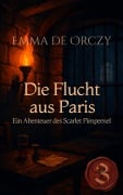 Cover-Bild zum Titel 'Die Flucht aus Paris' von 'Emma de Orczy'
