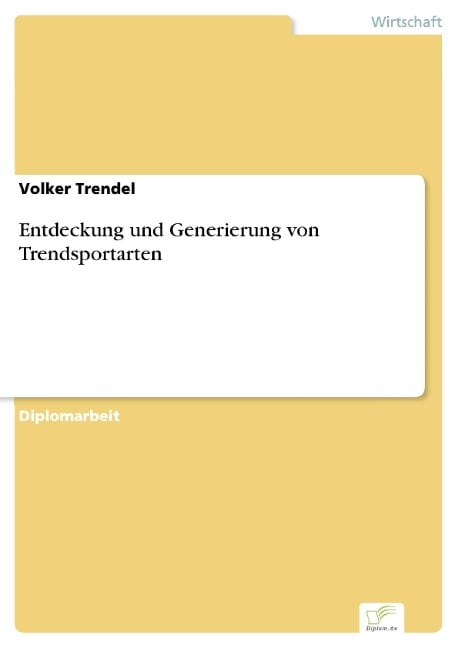 Entdeckung und Generierung von Trendsportarten - Volker Trendel