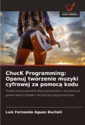 Cover-Bild zum Titel 'ChucK Programming: Opanuj tworzenie muzyki cyfrowej za pomoc¿ kodu' von 'Luis Fernando Aguas Bucheli'