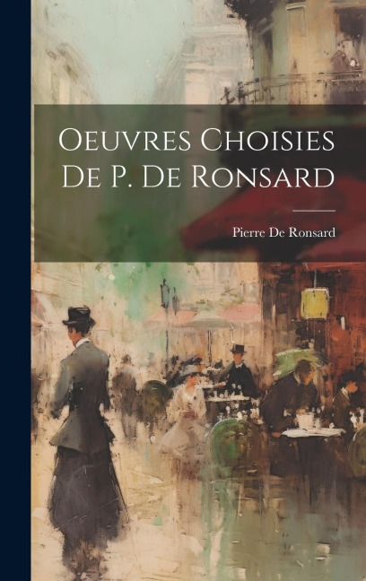 Oeuvres Choisies De P. De Ronsard - Pierre De Ronsard