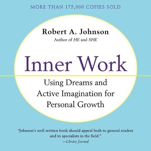 Inner Work: Using Dreams and Creative Imagination for Personal Growth and Integration - Robert A. Johnson