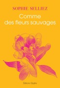 Cover-Bild zum Titel 'Comme des fleurs sauvages' von 'Sophie Selliez'