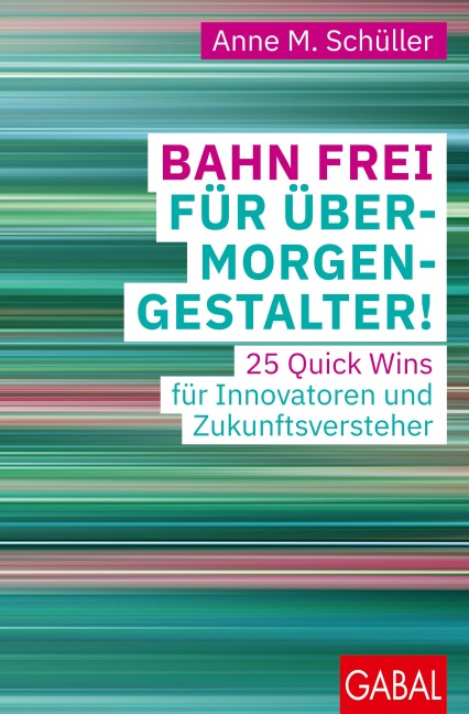 Bahn frei für Übermorgengestalter! - Anne M. Schüller