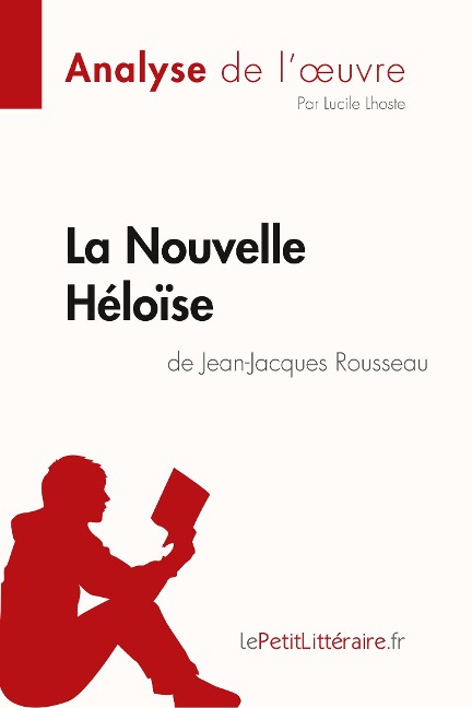 La Nouvelle Héloïse de Jean-Jacques Rousseau (Analyse de l'oeuvre) - Lepetitlitteraire, Lucile Lhoste