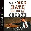 Why Men Hate Going to Church Lib/E - David Murrow
