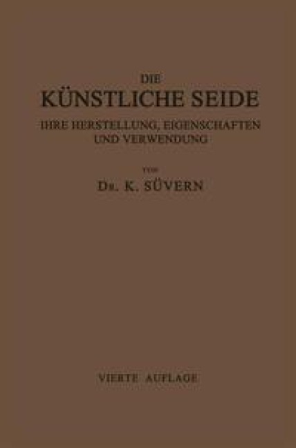 Die Künstliche Seide ihre Herstellung, Eigenschaften und Verwendung - Karl Süvern