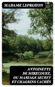 Cover-Bild zum Titel 'Antoinette de Mirecourt, ou Mariage secret et chagrins cachés' von 'Madame Leprohon'