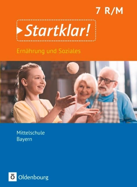 Startklar! 7. Jahrgangsstufe- Ernährung und Soziales - Mittelschule Bayern - Schülerbuch - Christine Buchholz, Katharina Schick, Carina Zelger, Angela Dorn, Anna Hock