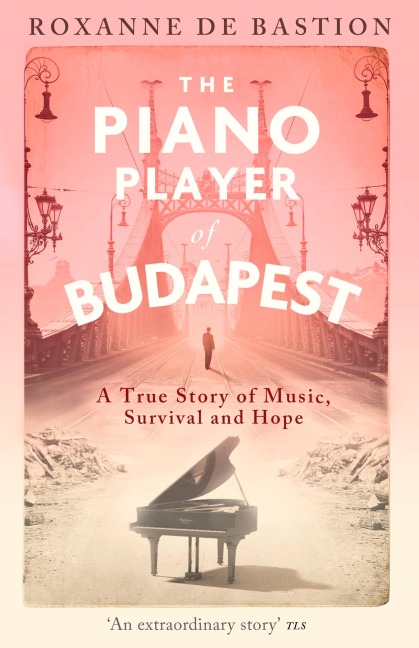 The Piano Player of Budapest - Roxanne de Bastion