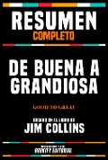 Cover-Bild zum Titel 'Resumen Completo - De Buena A Grandiosa (Good To Great) - Basado En El Libro De Jim Collins' von 'Bookify Editorial, Bookify Editorial'