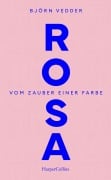 Rosa. Vom Zauber einer Farbe - Björn Vedder