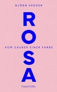 Rosa. Vom Zauber einer Farbe - Björn Vedder