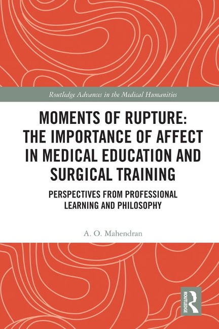 Moments of Rupture: The Importance of Affect in Medical Education and Surgical Training - A. O. Mahendran