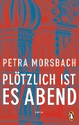 Cover-Bild zum Titel 'Plötzlich ist es Abend' von 'Petra Morsbach'