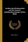 Cover-Bild zum Titel 'Lexikon Des Kirchenrechts Und Der Römisch-Katholischen Liturgie. Dritter Band.' von 'Andreas Muller'