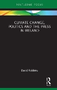 Cover-Bild zum Titel 'Climate Change, Politics and the Press in Ireland' von 'David Robbins'