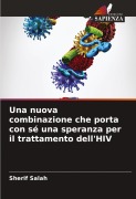 Cover-Bild zum Titel 'Una nuova combinazione che porta con sé una speranza per il trattamento dell'HIV' von 'Sherif Salah'