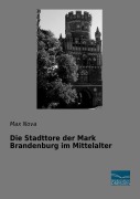 Cover-Bild zum Titel 'Die Stadttore der Mark Brandenburg im Mittelalter' von 'Max Nova'