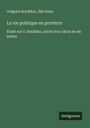 Cover-Bild zum Titel 'La vie politique en province' von 'Grégoire Bordillon, Élie Sorin'