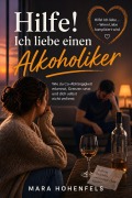 Cover-Bild zum Titel 'Hilfe! Ich liebe einen Alkoholiker' von 'Mara Hohenfels'