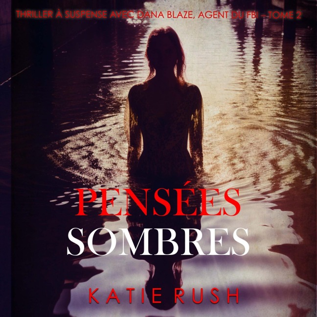 Pensées sombres (Thriller à suspense avec Dana Blaze, agent du FBI ¿ Tome 2) - Katie Rush