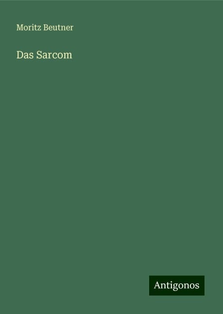 Das Sarcom - Moritz Beutner