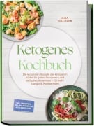 Cover-Bild zum Titel 'Ketogenes Kochbuch: Die leckersten Rezepte der ketogenen Küche für jeden Geschmack und einfaches Abnehmen - für mehr Energie & Wohlbefinden - inkl. Frühstück, One-Pot, Desserts & Keto-Brote uvm.' von 'Mira Hollmann'