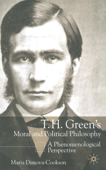 T. H. Green's Moral and Political Philosophy - Maria Dimova-Cookson