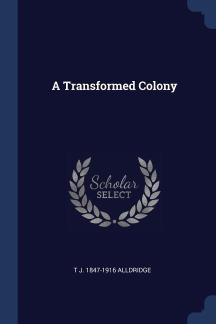 A Transformed Colony - T. J. Alldridge